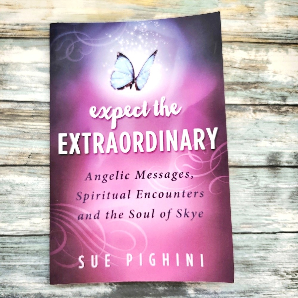 Expect the Extraordinary Sue Pighini 2016 Angelic Messages‎ Spiritual Encounters